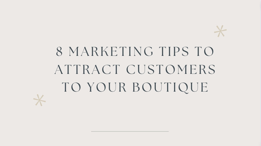 8 Marketing Tips to Attract Customers to Your Boutique