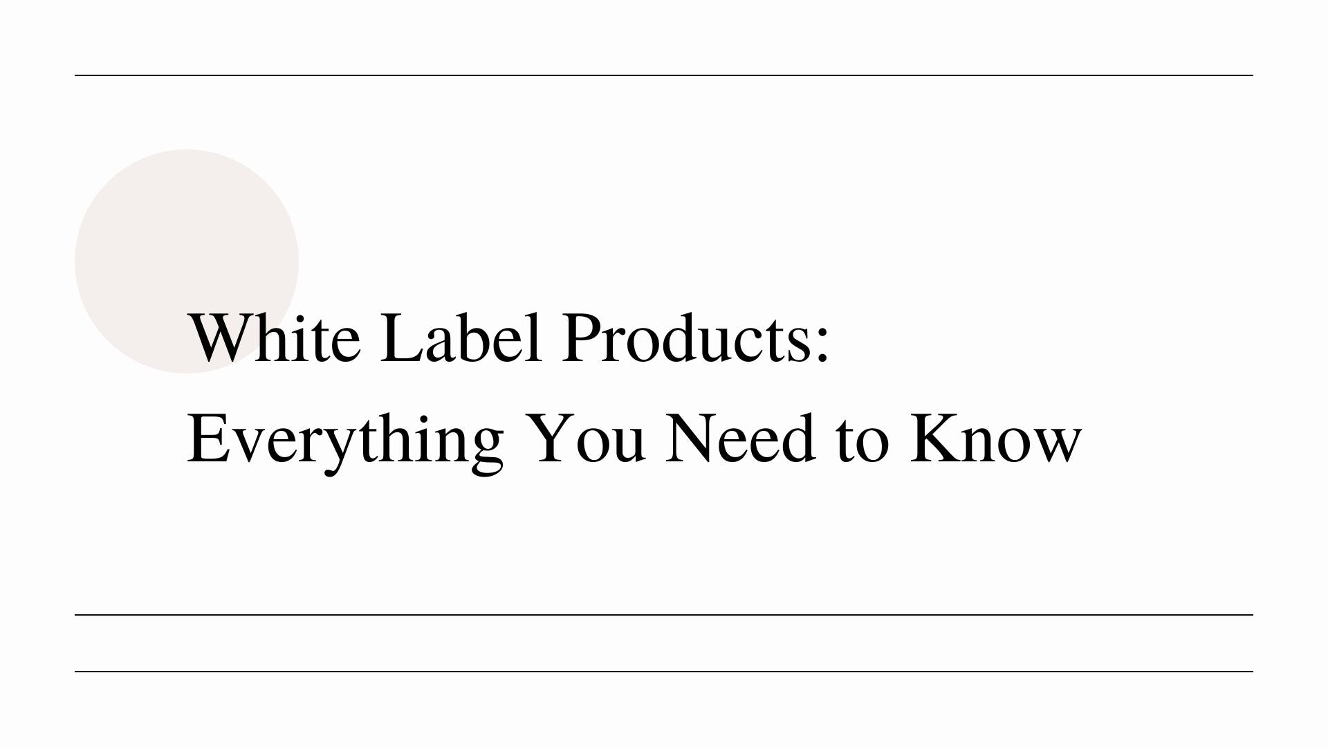 White Label Products: Everything You Need to Know