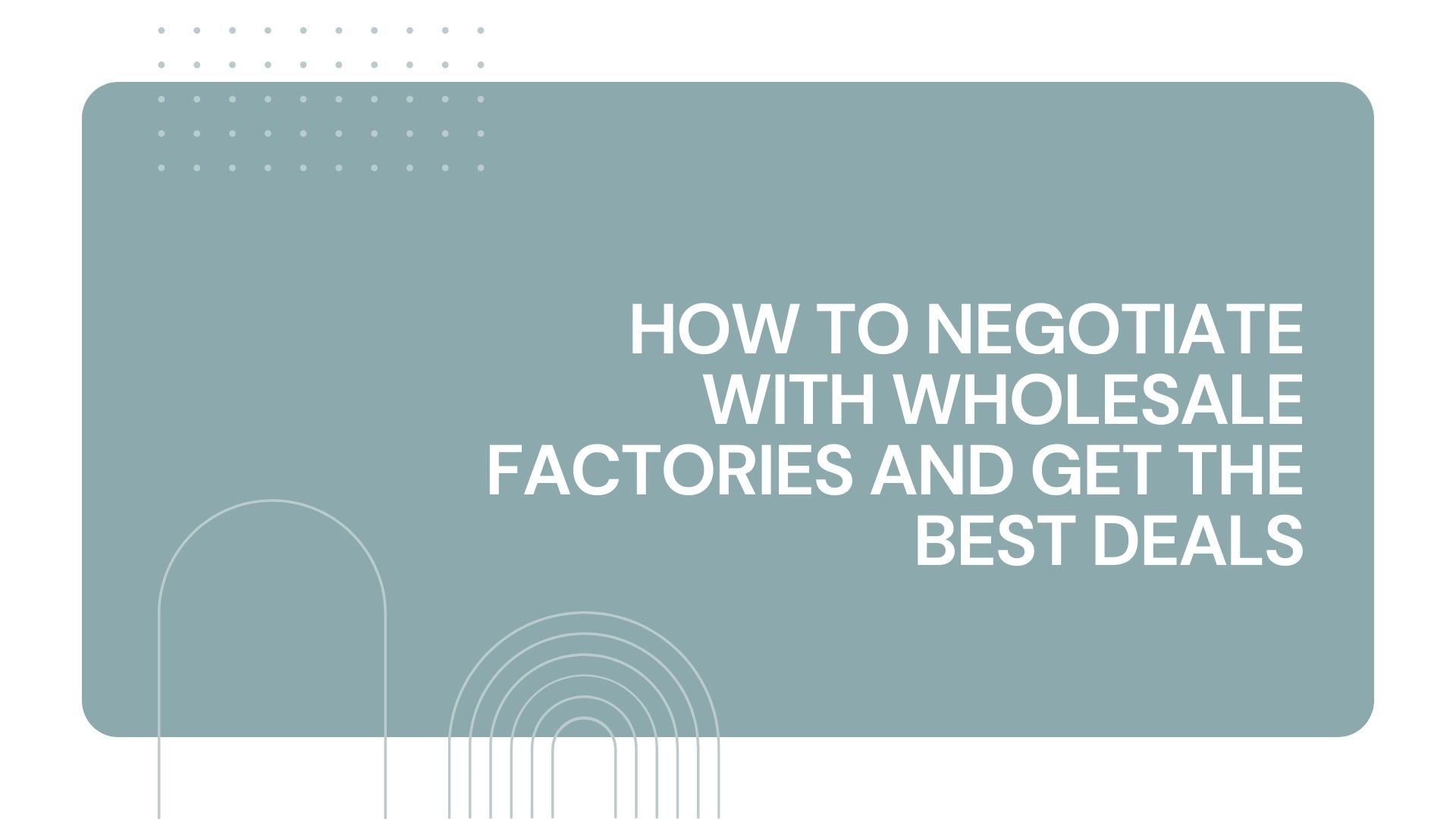 How to Negotiate with Wholesale Factories and Get the Best Deals