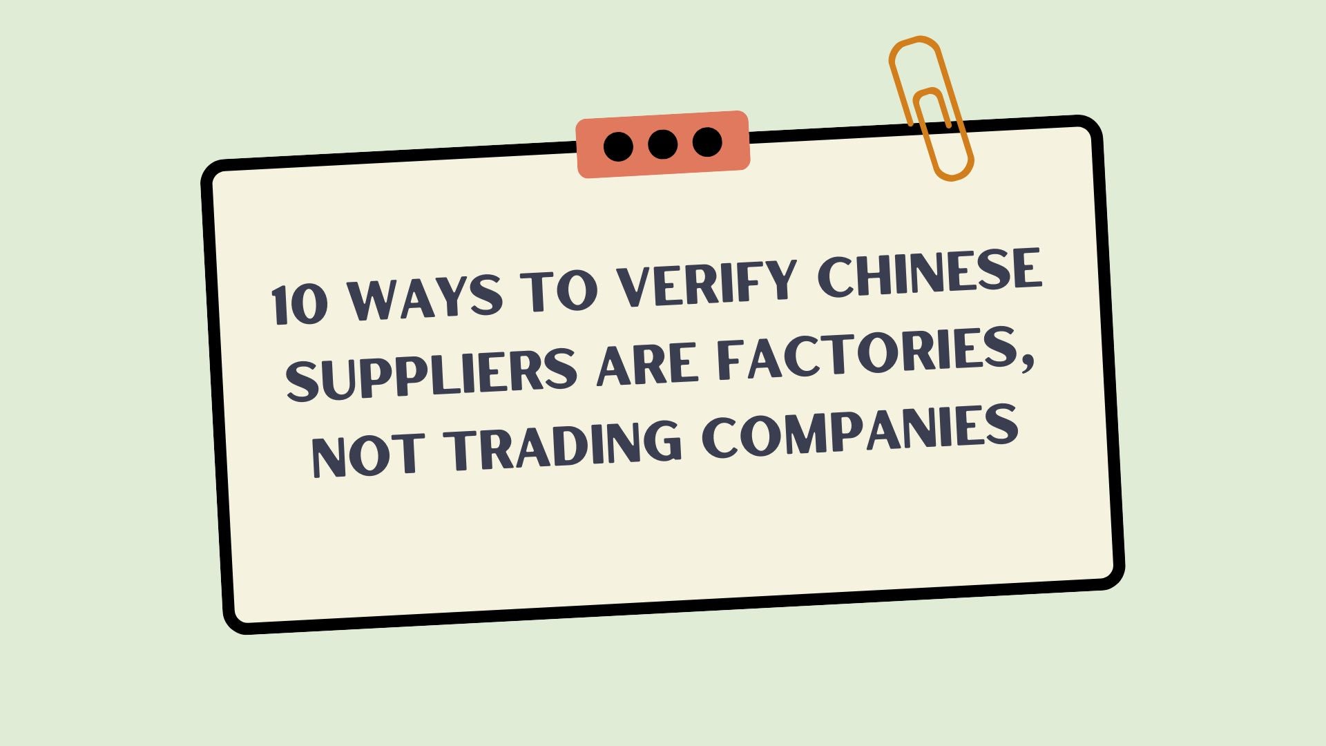 10 Ways to Verify Chinese Suppliers Are Factories, Not Trading Companies
