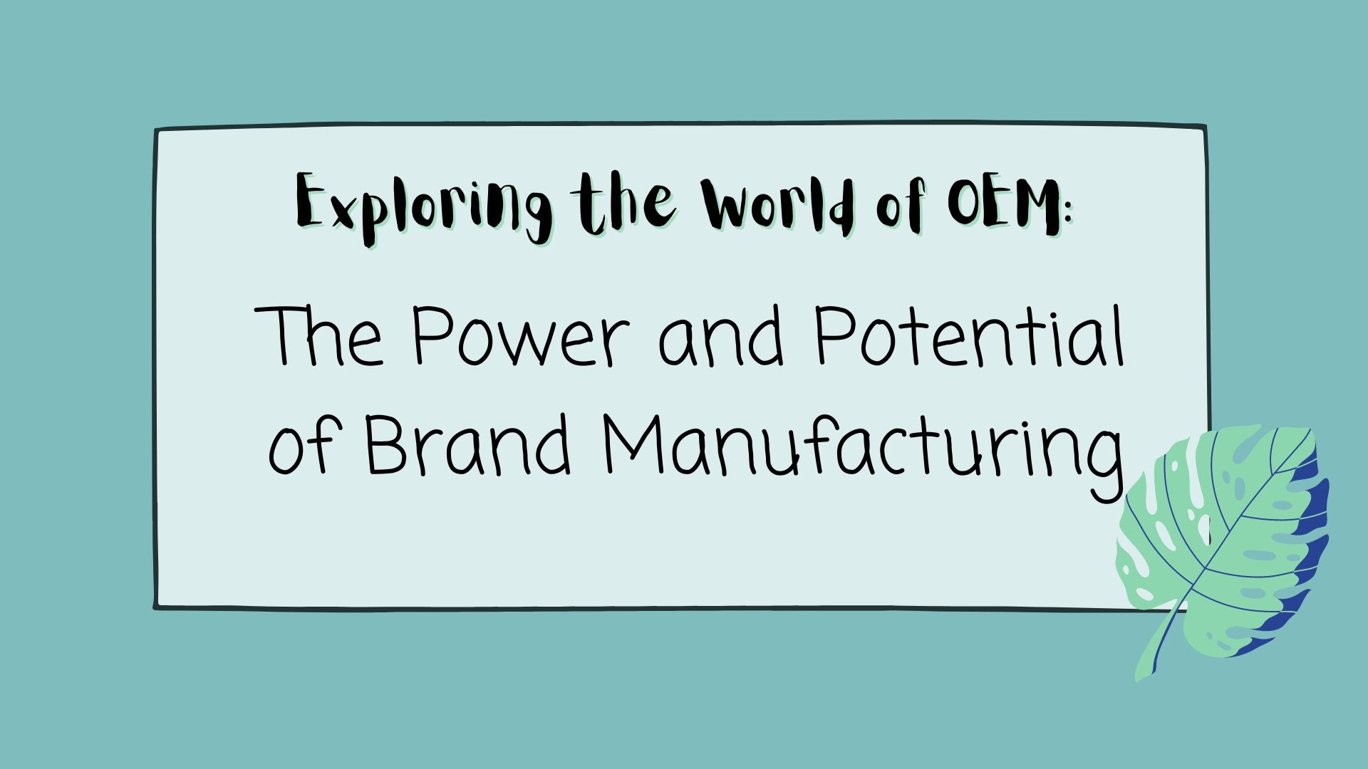 Exploring the World of OEM: The Power and Potential of Brand Manufacturing